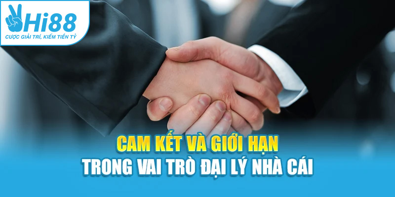 Cam kết và giới hạn trong vai trò đại lý nhà cái