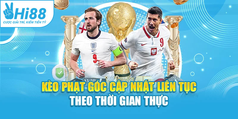 Kèo phạt góc cập nhật liên tục theo thời gian thực