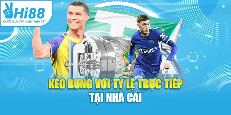 Kèo rung với tỷ lệ trực tiếp tại nhà cái