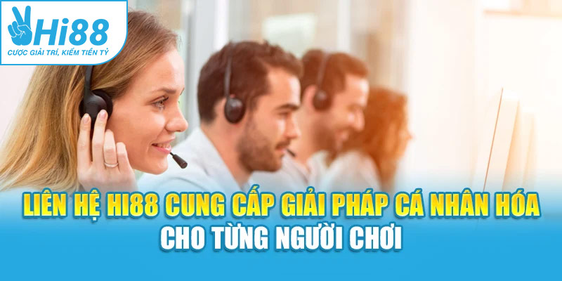 Liên hệ hi88 cung cấp giải pháp cá nhân hóa